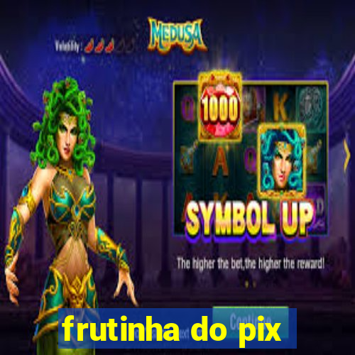 frutinha do pix